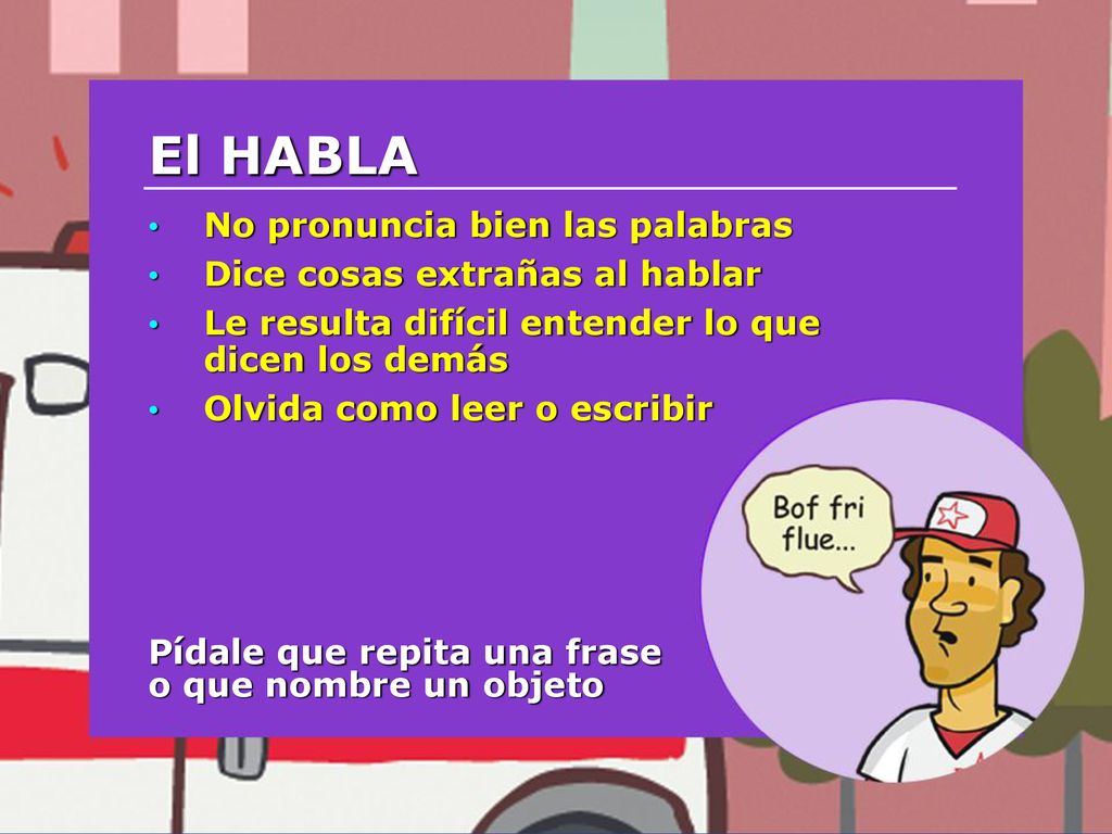 El HABLA No pronuncia bien las palabras Dice cosas extrañas al hablar