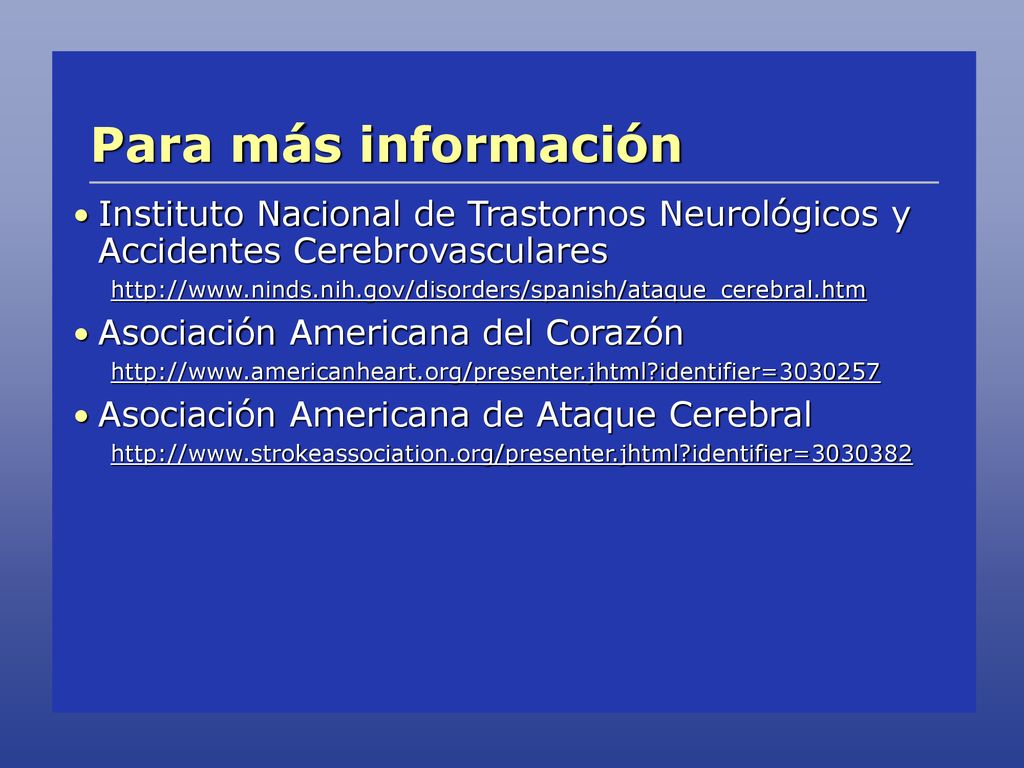 Para más información Instituto Nacional de Trastornos Neurológicos y Accidentes Cerebrovasculares.