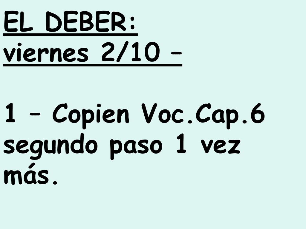 EL DEBER: viernes 2/10 – 1 – Copien Voc.Cap.6 segundo paso 1 vez más.