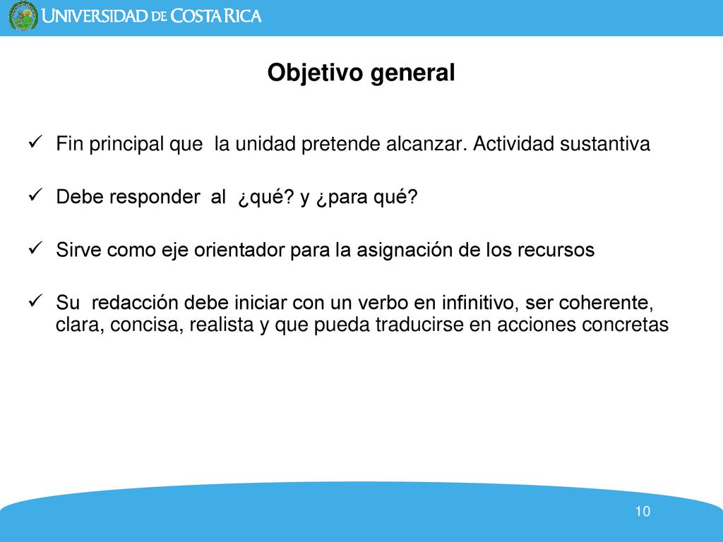 Objetivo general Fin principal que la unidad pretende alcanzar. Actividad sustantiva. Debe responder al ¿qué y ¿para qué