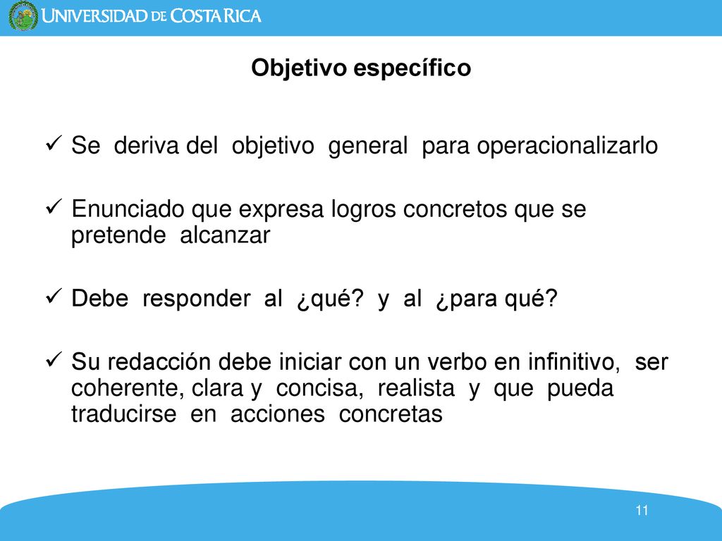 Objetivo específico Se deriva del objetivo general para operacionalizarlo. Enunciado que expresa logros concretos que se pretende alcanzar.