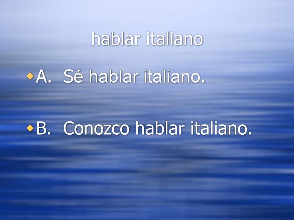 hablar italiano A. Sé hablar italiano. B. Conozco hablar italiano.