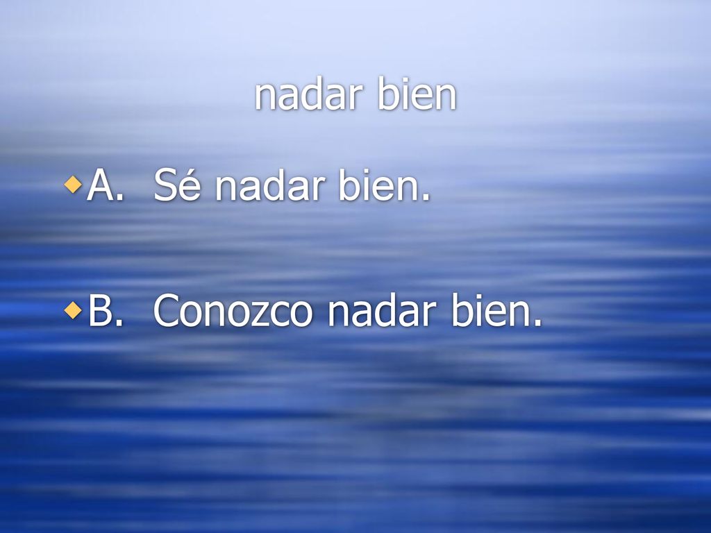 nadar bien A. Sé nadar bien. B. Conozco nadar bien.