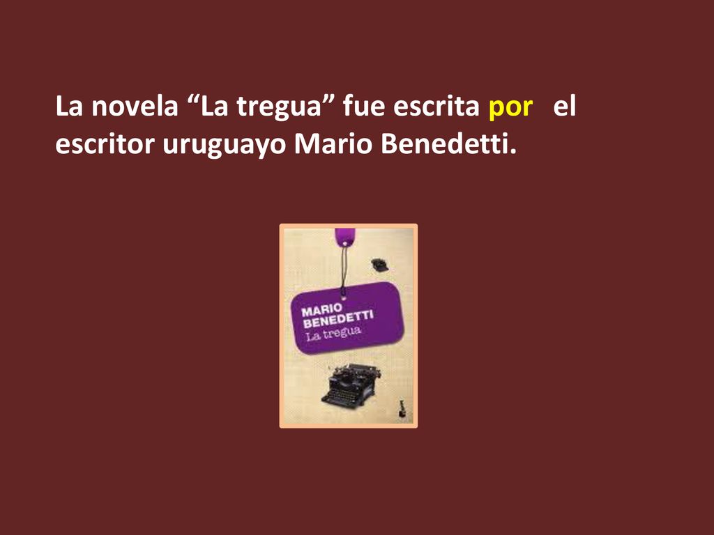 La novela La tregua fue escrita el escritor uruguayo Mario Benedetti.