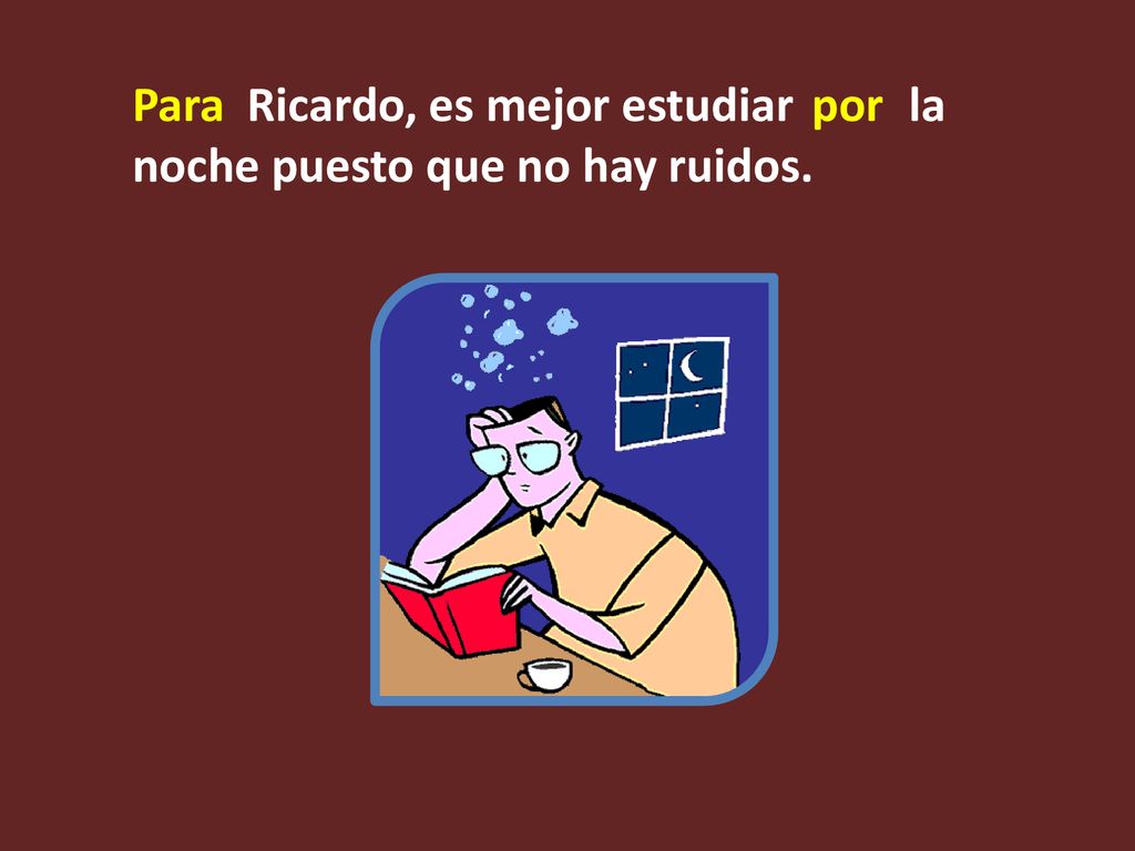 Ricardo, es mejor estudiar la noche puesto que no hay ruidos.