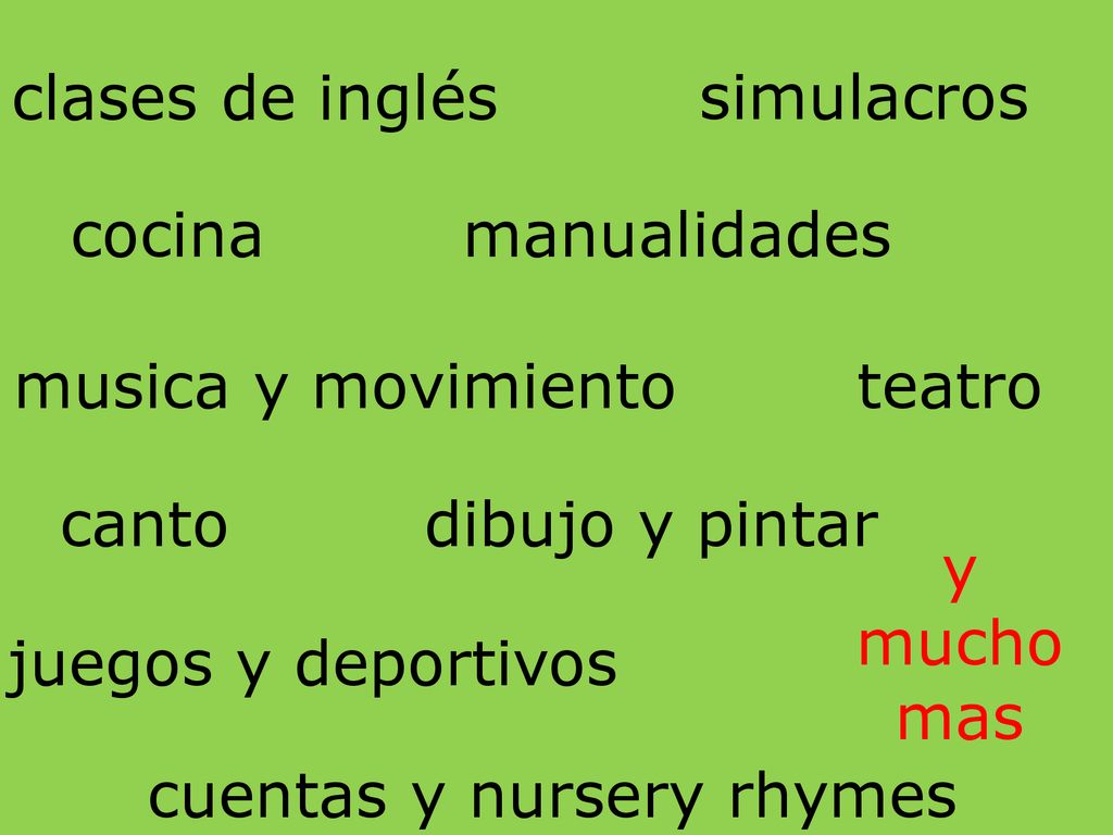 clases de inglés simulacros. cocina. manualidades. musica y movimiento. teatro. canto. dibujo y pintar.
