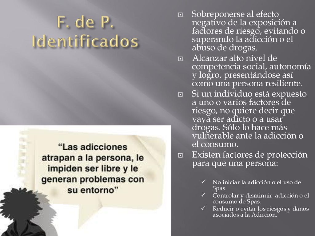 Sobreponerse al efecto negativo de la exposición a factores de riesgo, evitando o superando la adicción o el abuso de drogas.