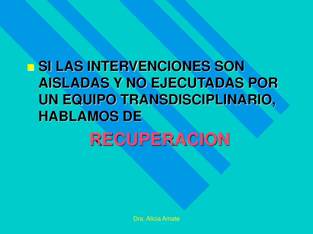 SI LAS INTERVENCIONES SON AISLADAS Y NO EJECUTADAS POR UN EQUIPO TRANSDISCIPLINARIO, HABLAMOS DE