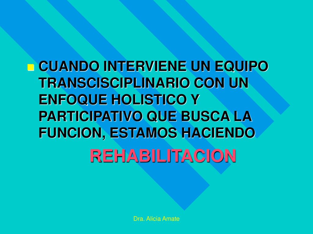 CUANDO INTERVIENE UN EQUIPO TRANSCISCIPLINARIO CON UN ENFOQUE HOLISTICO Y PARTICIPATIVO QUE BUSCA LA FUNCION, ESTAMOS HACIENDO