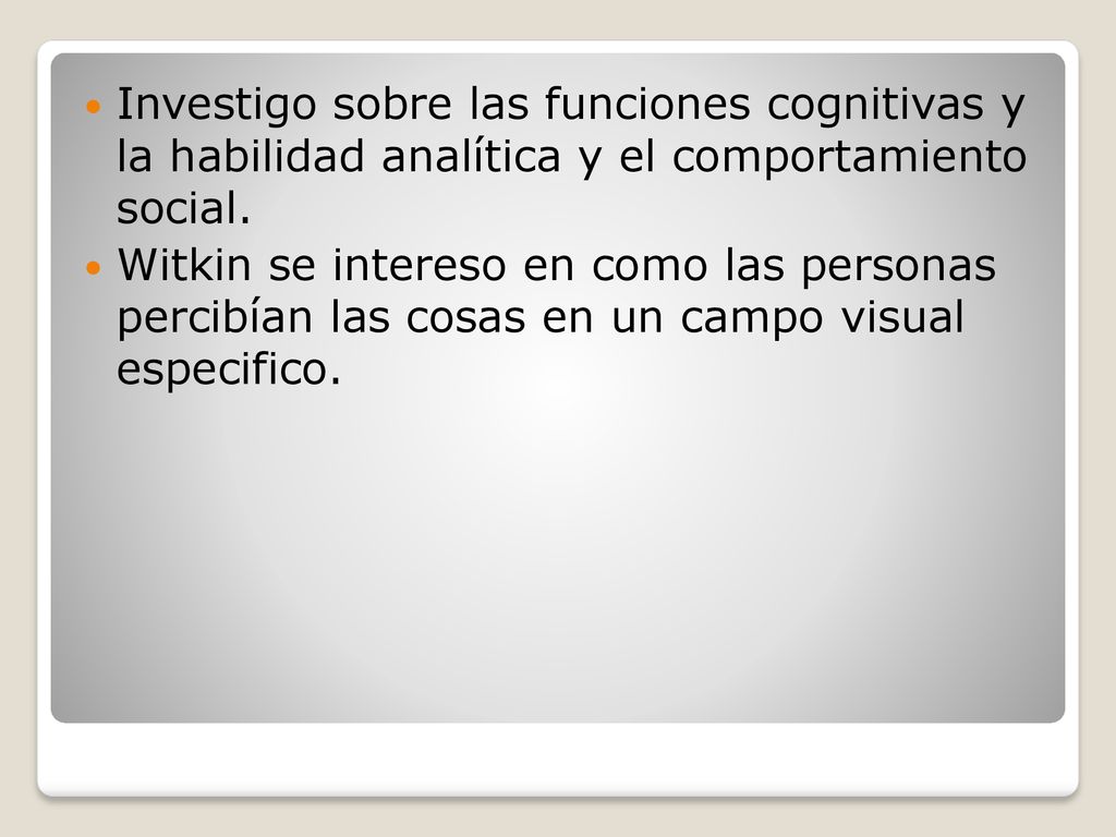 Investigo sobre las funciones cognitivas y la habilidad analítica y el comportamiento social.