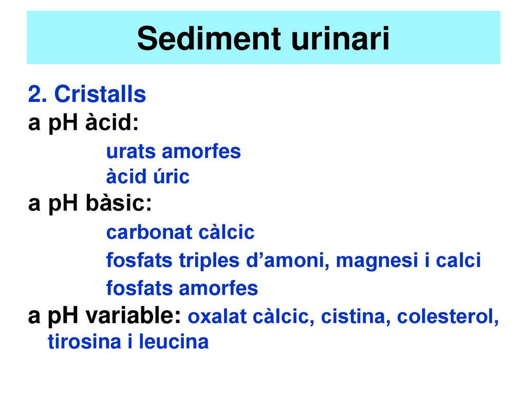 Sediment urinari 2. Cristalls a pH àcid: urats amorfes a pH bàsic: