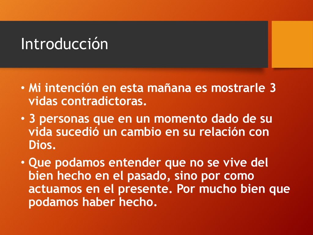Introducción Mi intención en esta mañana es mostrarle 3 vidas contradictoras.