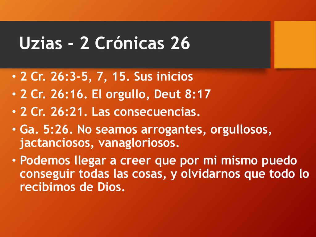 Uzias - 2 Crónicas 26 2 Cr. 26:3-5, 7, 15. Sus inicios
