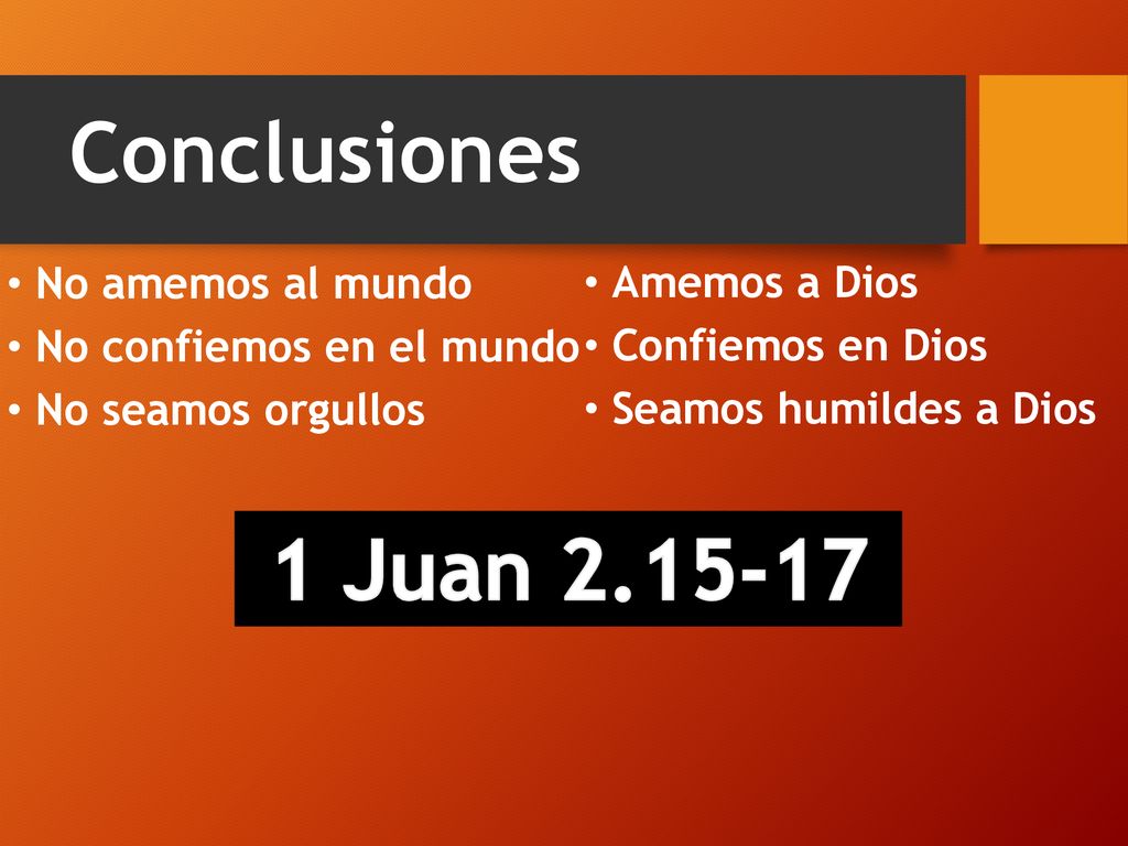 Conclusiones 1 Juan No amemos al mundo Amemos a Dios