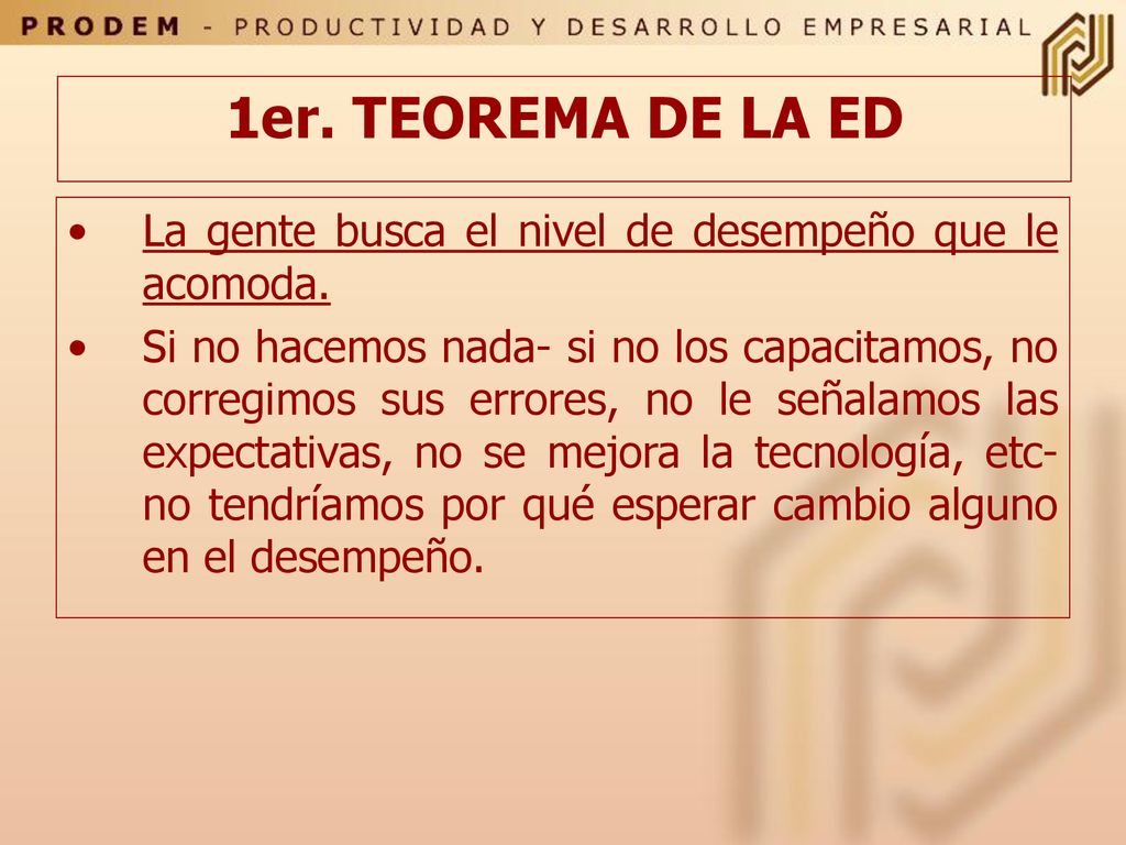 1er. TEOREMA DE LA ED La gente busca el nivel de desempeño que le acomoda.