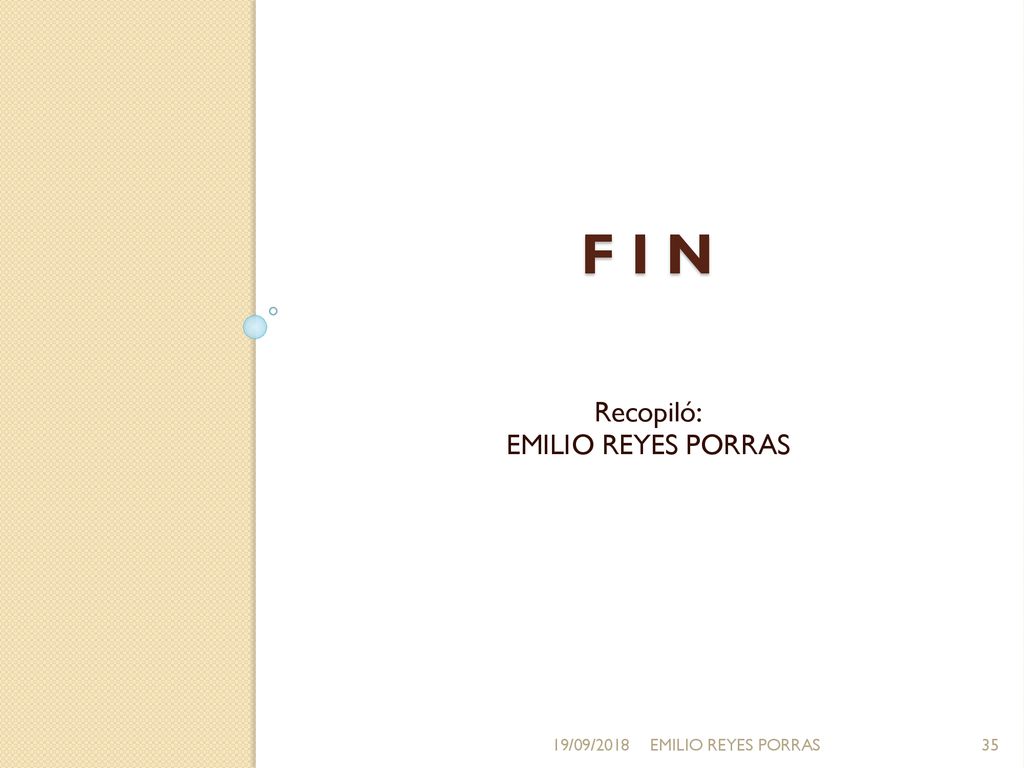 F I N Recopiló: EMILIO REYES PORRAS 19/09/2018 EMILIO REYES PORRAS