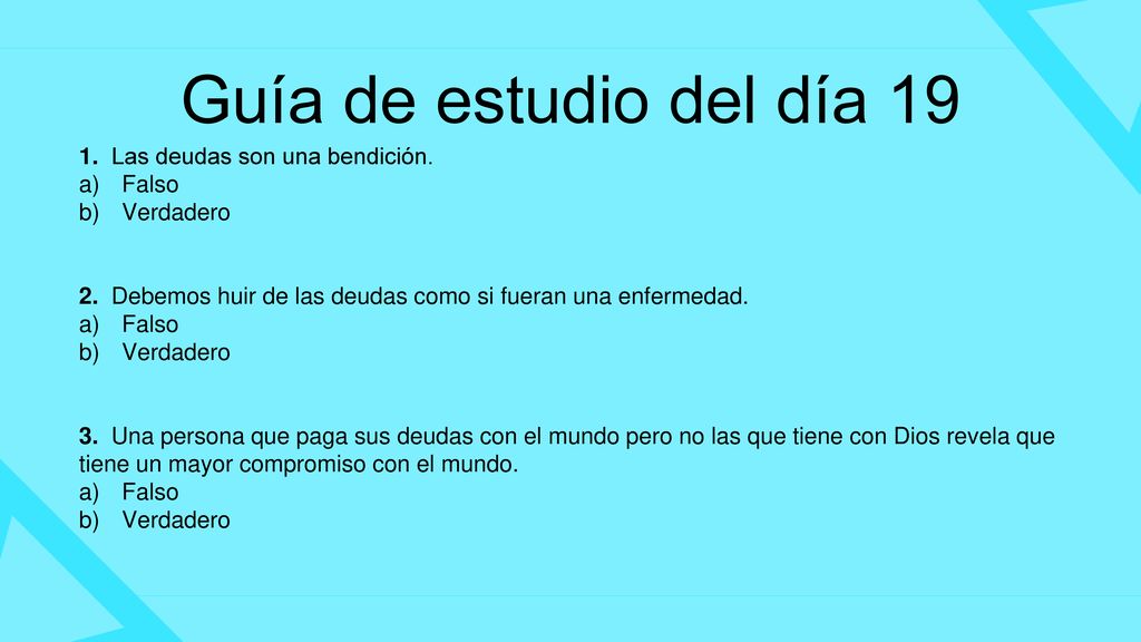 Guía de estudio del día Las deudas son una bendición. a) Falso