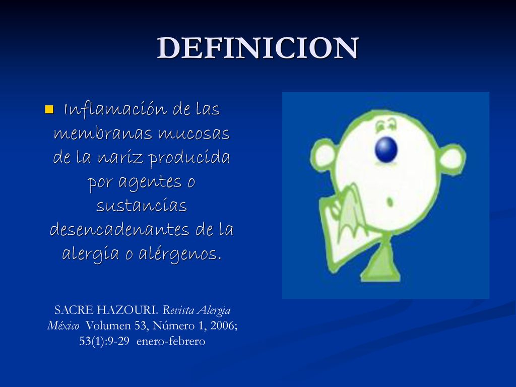 DEFINICION Inflamación de las membranas mucosas de la nariz producida por agentes o sustancias desencadenantes de la alergia o alérgenos.