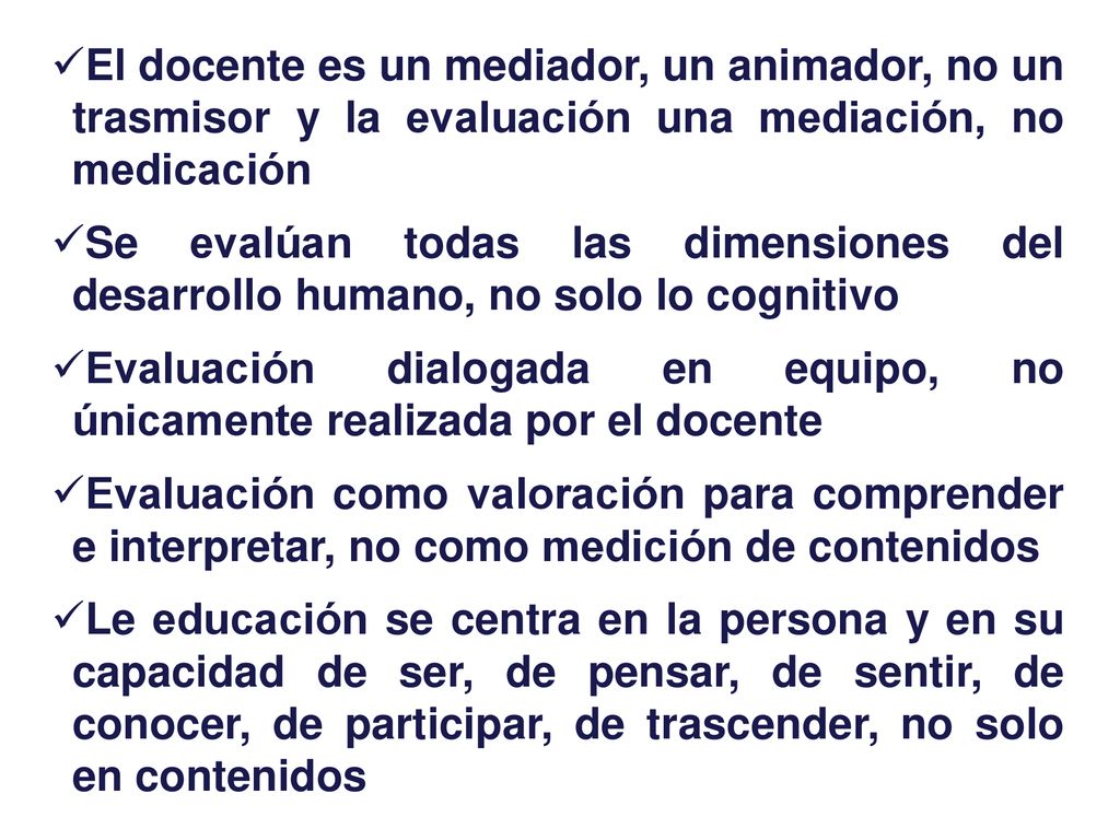 El docente es un mediador, un animador, no un trasmisor y la evaluación una mediación, no medicación