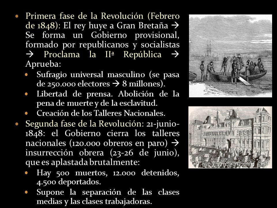 Primera fase de la Revolución (Febrero de 1848): El rey huye a Gran Bretaña  Se forma un Gobierno provisional, formado por republicanos y socialistas  Proclama la IIª República  Aprueba: