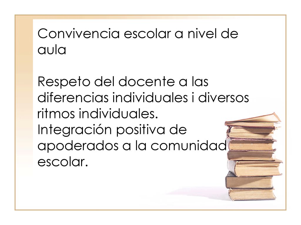 Convivencia escolar a nivel de aula Respeto del docente a las diferencias individuales i diversos ritmos individuales.