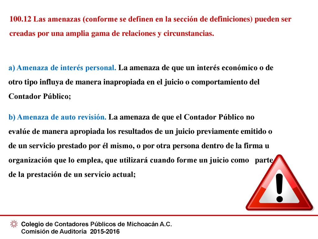 Las amenazas (conforme se definen en la sección de definiciones) pueden ser creadas por una amplia gama de relaciones y circunstancias.