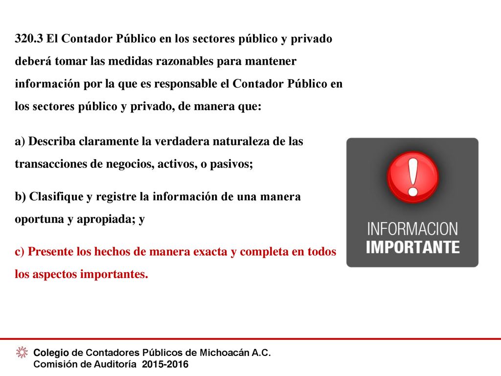 320.3 El Contador Público en los sectores público y privado deberá tomar las medidas razonables para mantener información por la que es responsable el Contador Público en los sectores público y privado, de manera que:
