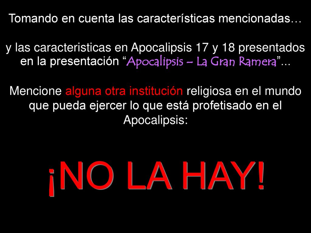Tomando en cuenta las características mencionadas… y las caracteristicas en Apocalipsis 17 y 18 presentados en la presentación Apocalipsis – La Gran Ramera ... Mencione alguna otra institución religiosa en el mundo que pueda ejercer lo que está profetisado en el Apocalipsis: