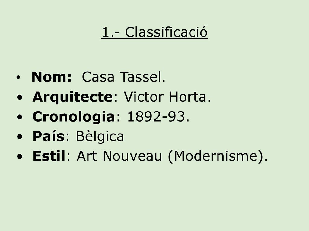 1.- Classificació Nom: Casa Tassel. Arquitecte: Victor Horta. Cronologia: País: Bèlgica.
