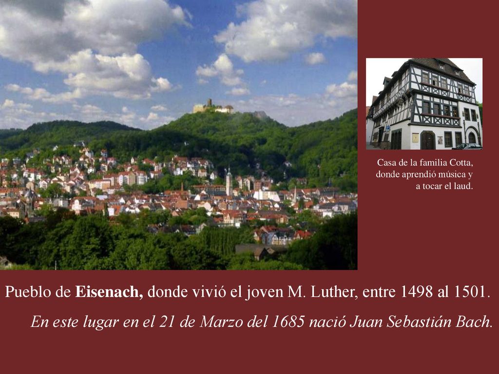 En este lugar en el 21 de Marzo del 1685 nació Juan Sebastián Bach.