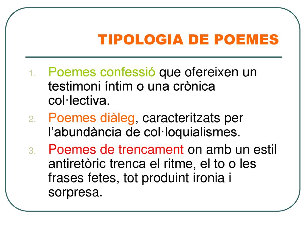 TIPOLOGIA DE POEMES Poemes confessió que ofereixen un testimoni íntim o una crònica col·lectiva.