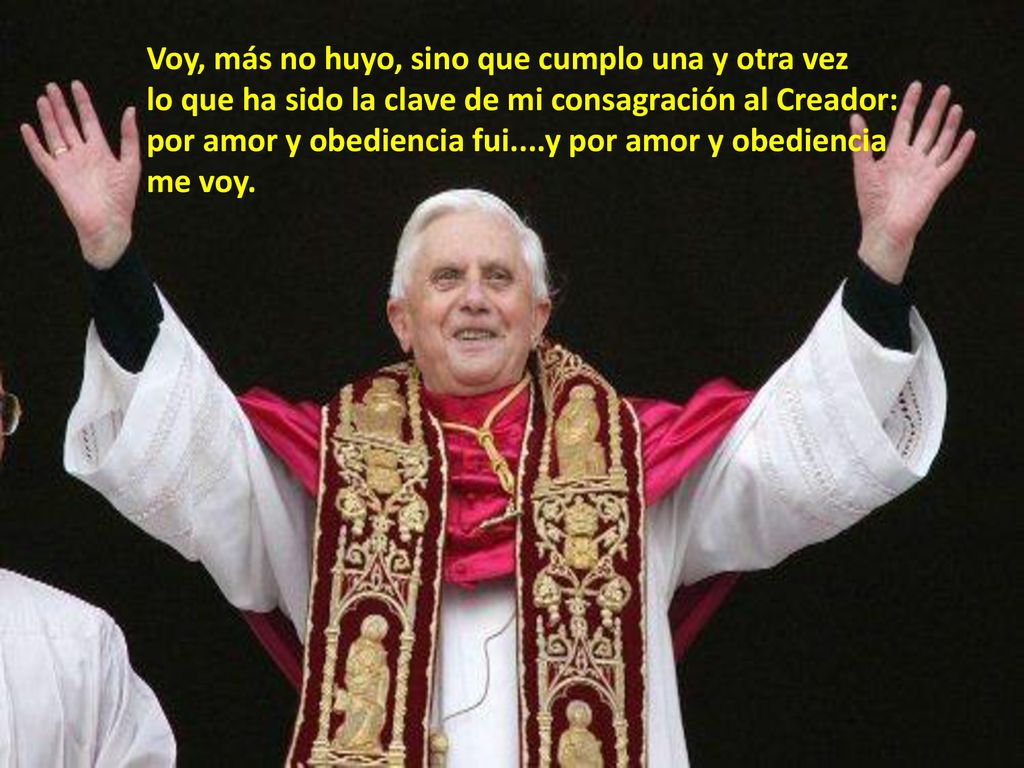 Voy, más no huyo, sino que cumplo una y otra vez lo que ha sido la clave de mi consagración al Creador: por amor y obediencia fui....y por amor y obediencia me voy.