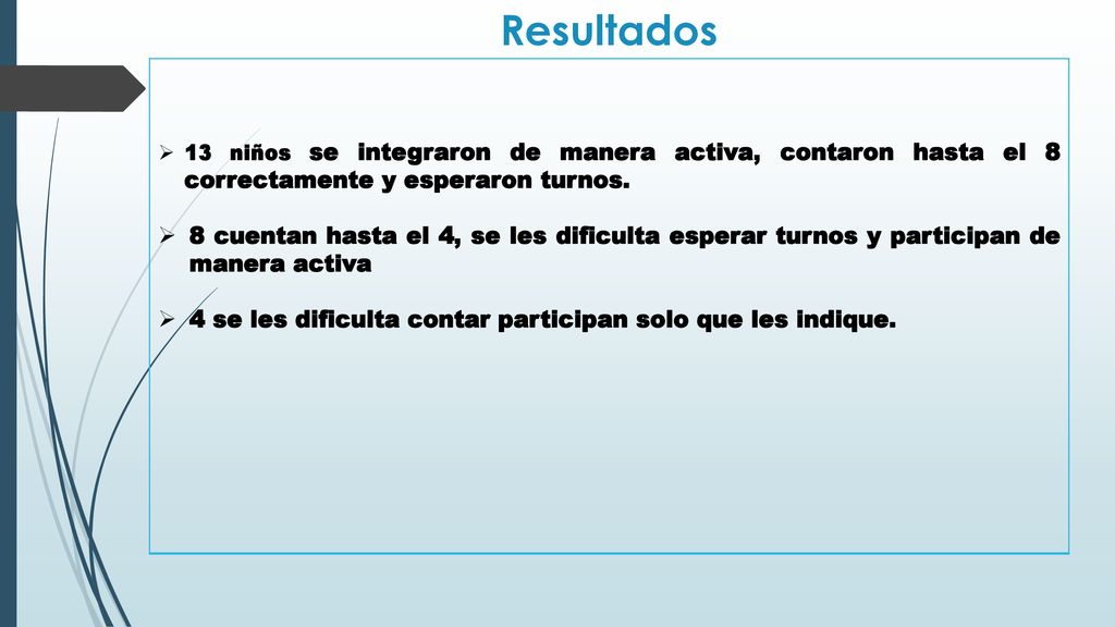 Resultados 13 niños se integraron de manera activa, contaron hasta el 8 correctamente y esperaron turnos.