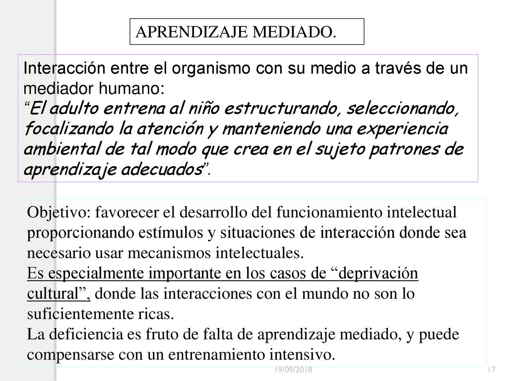 APRENDIZAJE MEDIADO. Interacción entre el organismo con su medio a través de un mediador humano: