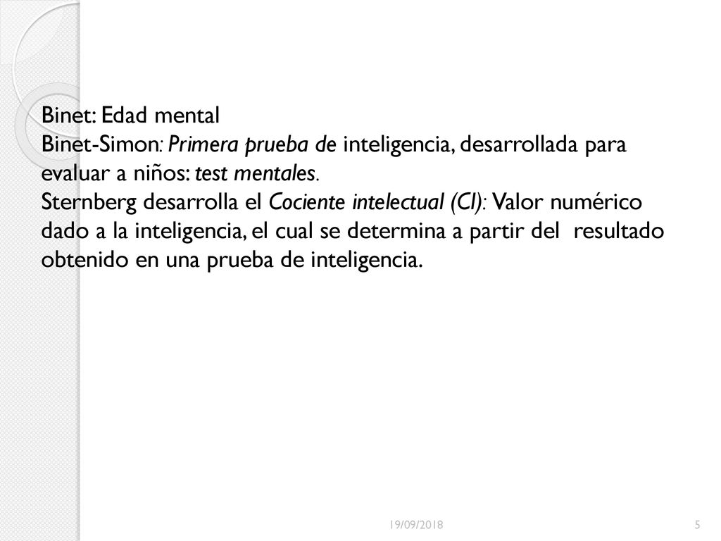 Binet: Edad mental Binet-Simon: Primera prueba de inteligencia, desarrollada para evaluar a niños: test mentales.