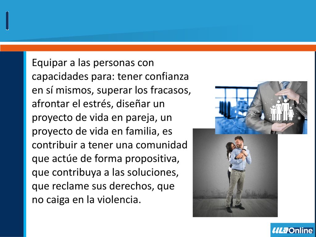 Equipar a las personas con capacidades para: tener confianza en sí mismos, superar los fracasos, afrontar el estrés, diseñar un