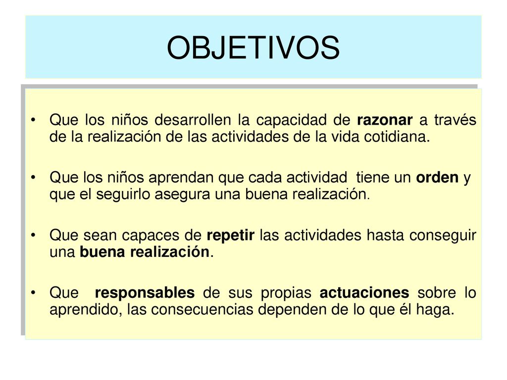 OBJETIVOS Que los niños desarrollen la capacidad de razonar a través de la realización de las actividades de la vida cotidiana.