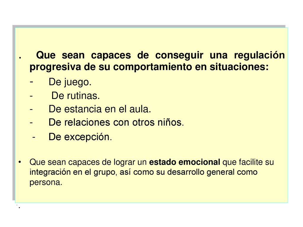 . Que sean capaces de conseguir una regulación progresiva de su comportamiento en situaciones: