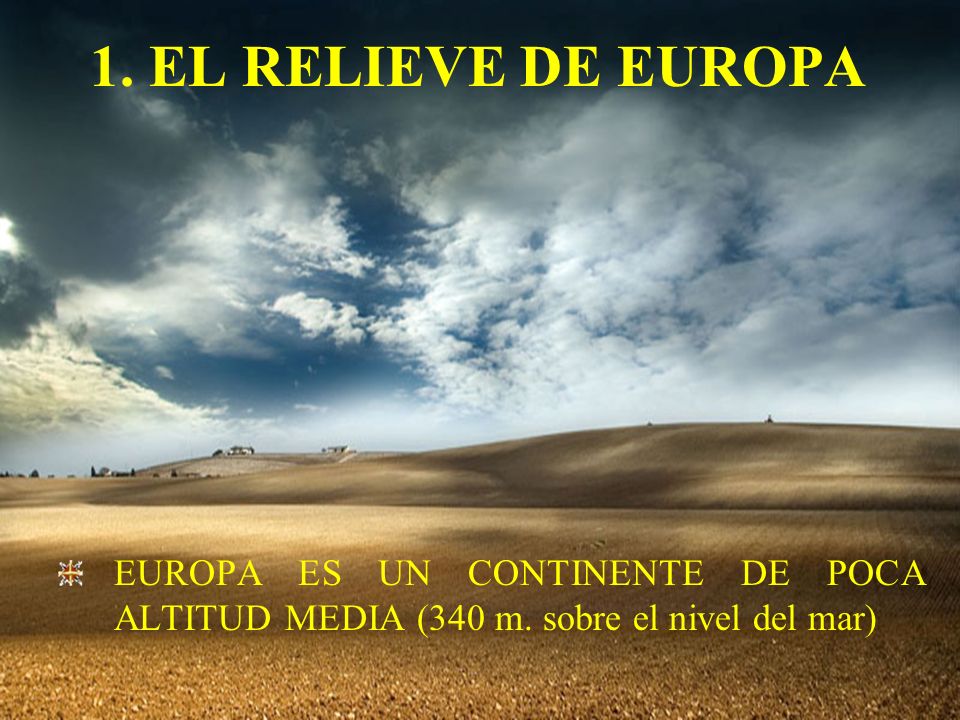 1. EL RELIEVE DE EUROPA EUROPA ES UN CONTINENTE DE POCA ALTITUD MEDIA (340 m.