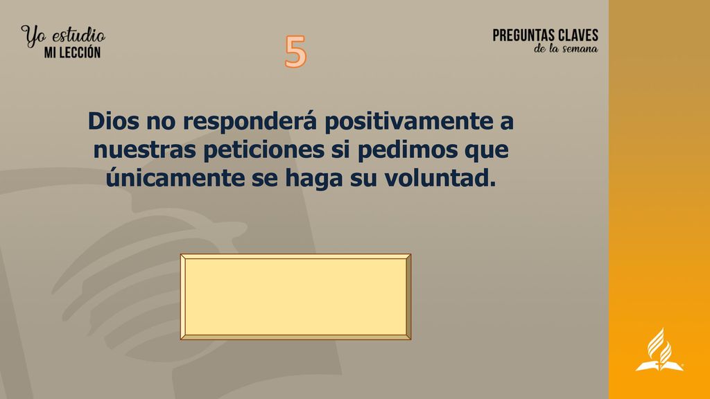 5 Dios no responderá positivamente a nuestras peticiones si pedimos que únicamente se haga su voluntad.