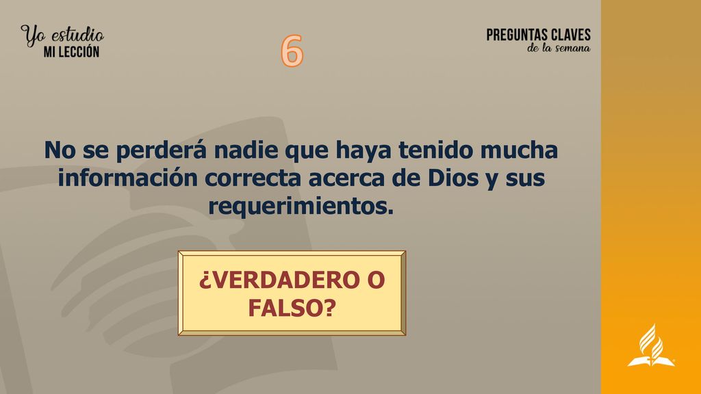 6 No se perderá nadie que haya tenido mucha información correcta acerca de Dios y sus requerimientos.