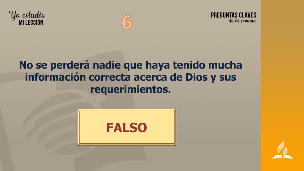 6 No se perderá nadie que haya tenido mucha información correcta acerca de Dios y sus requerimientos.