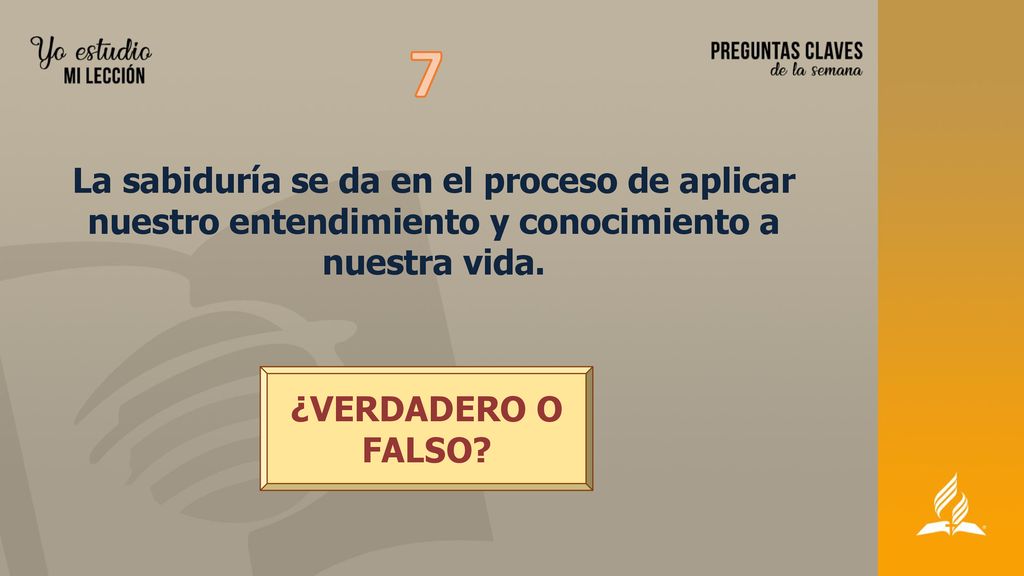 7 La sabiduría se da en el proceso de aplicar nuestro entendimiento y conocimiento a nuestra vida.