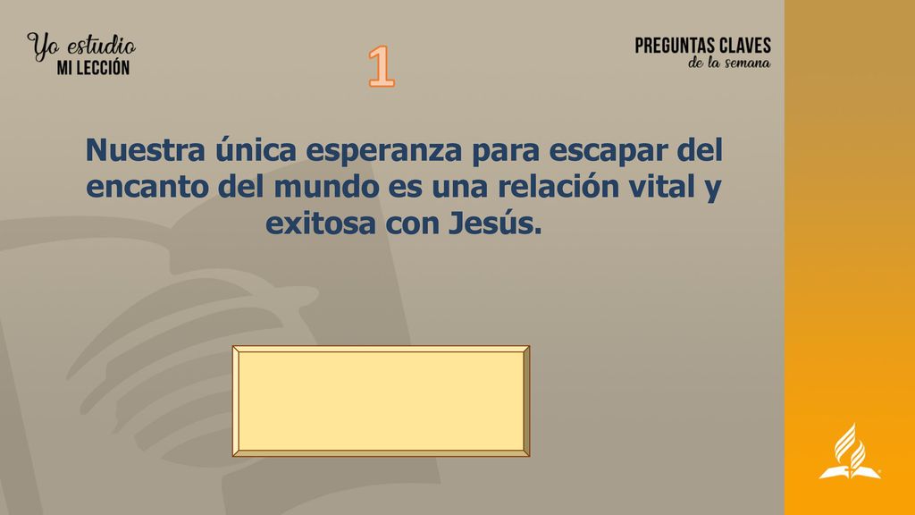 1 Nuestra única esperanza para escapar del encanto del mundo es una relación vital y exitosa con Jesús.