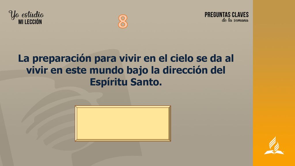 8 La preparación para vivir en el cielo se da al vivir en este mundo bajo la dirección del Espíritu Santo.