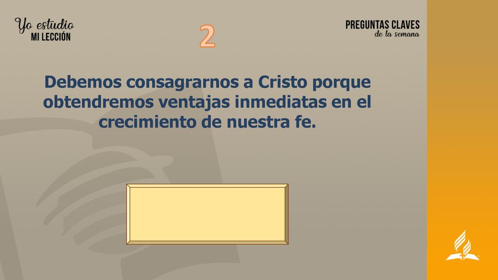 2 Debemos consagrarnos a Cristo porque obtendremos ventajas inmediatas en el crecimiento de nuestra fe.