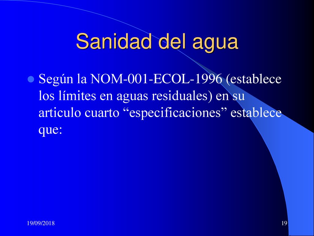 Sanidad del agua Según la NOM-001-ECOL-1996 (establece los límites en aguas residuales) en su articulo cuarto especificaciones establece que: