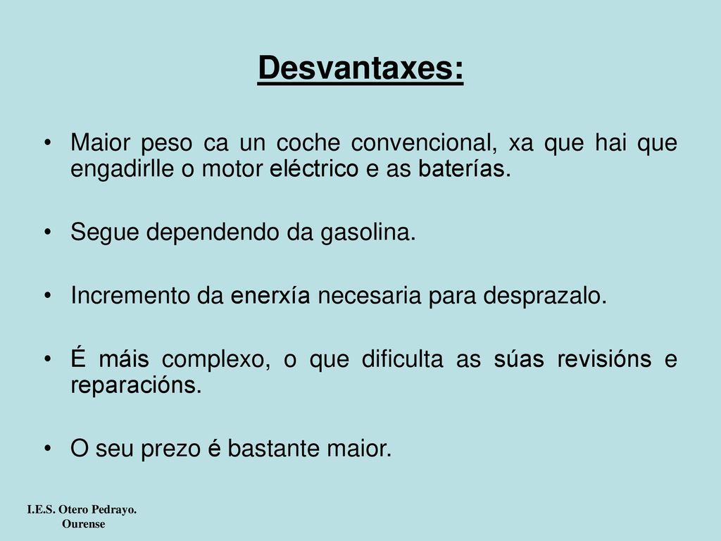 Desvantaxes: Maior peso ca un coche convencional, xa que hai que engadirlle o motor eléctrico e as baterías.