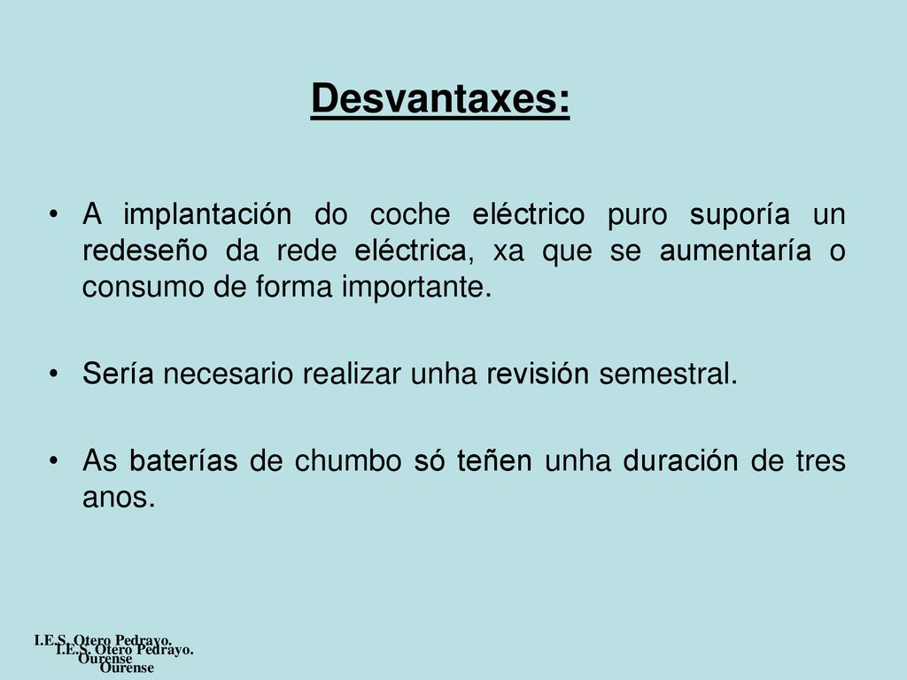 Desvantaxes: A implantación do coche eléctrico puro suporía un redeseño da rede eléctrica, xa que se aumentaría o consumo de forma importante.