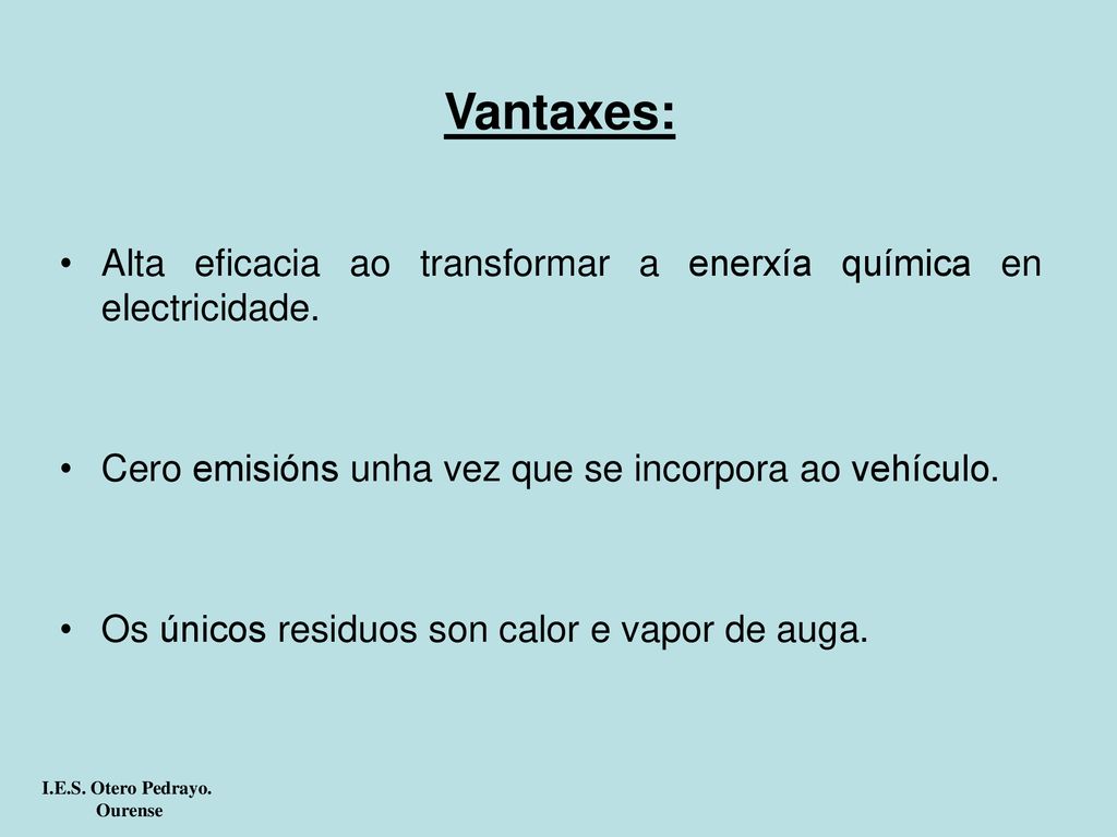 Vantaxes: Alta eficacia ao transformar a enerxía química en electricidade. Cero emisións unha vez que se incorpora ao vehículo.